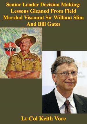 Cover of the book Senior Leader Decision Making: Lessons Gleaned From Field Marshal Viscount Sir William Slim And Bill Gates by James E. Brown
