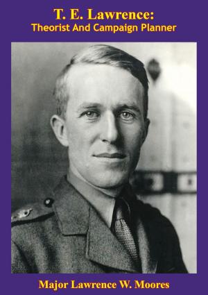 Cover of the book T. E. Lawrence: Theorist And Campaign Planner [Illustrated Edition] by Colonelgeneral Erhard Ruas