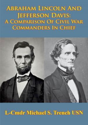 Cover of the book Abraham Lincoln And Jefferson Davis: A Comparison Of Civil War Commanders In Chief by Mike Goodman