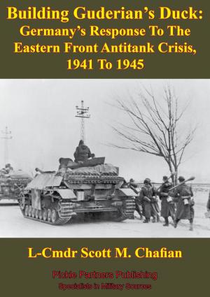 Cover of the book Building Guderian’s Duck: Germany’s Response To The Eastern Front Antitank Crisis, 1941 To 1945 by General Max Hoffmann