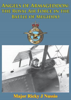 Cover of the book Angels Of Armageddon: The Royal Air Force In The Battle Of Megiddo [Illustrated Edition] by Major John M. Kelley
