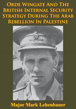 Book cover of Orde Wingate And The British Internal Security Strategy During The Arab Rebellion In Palestine, 1936-1939