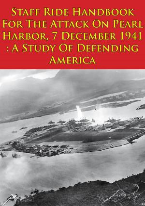 Cover of the book Staff Ride Handbook For The Attack On Pearl Harbor, 7 December 1941 : A Study Of Defending America [Illustrated Edition] by Lt.-Com. Mochitsura Hashimoto