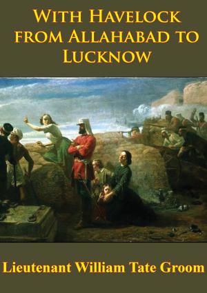 Cover of the book With Havelock From Allahabad To Lucknow [Illustrated Edition] by Lt.-Col. Peter J. Schifferle