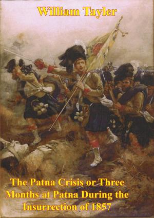 Cover of the book The Patna Crisis Or Three Months At Patna During The Insurrection Of 1857 [Illustrated Edition] by Jeremy JOSEPHS