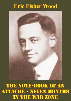 Cover of the book The Note-Book Of An Attaché - Seven Months In The War Zone [Illustrated Edition] by Anon - 