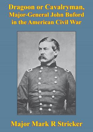 Cover of the book Dragoon Or Cavalryman, Major General John Buford In The American Civil War [Illustrated Edition] by Robert Benchley
