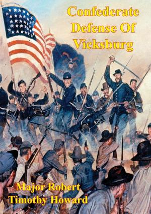 Cover of the book Confederate Defense Of Vicksburg: A Case Study Of The Principle Of The Offensive In The Defense by Preston M. Burch