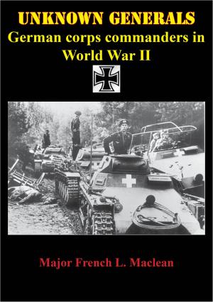Cover of the book Unknown Generals - German Corps Commanders In World War II by Bernard D. Claxton, John H. Gurtcheff