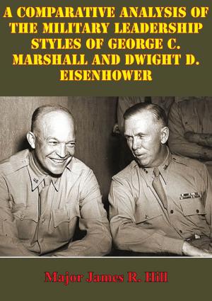 Cover of the book Comparative Analysis Of The Military Leadership Styles Of George C. Marshall And Dwight D. Eisenhower by Oberst a.D. Wilhem Willemar
