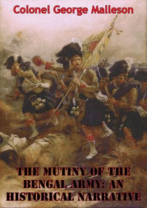 Cover of the book The Mutiny Of The Bengal Army: An Historical Narrative [Two volumes in One] [Illustrated Edition] by Richard Morenus