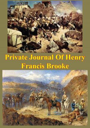 Cover of the book Private Journal Of Henry Francis Brooke, Late Brigadier-General Commanding 2nd Infantry Brigade Kandahar Field Force, by Lt.-Gen. Herman Nickerson Jr. USMC