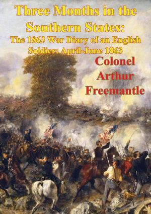 Cover of the book Three Months In The Southern States: The 1863 War Diary Of An English Soldier: April-June 1863 [Illustrated Edition] by Major John W. Tindall