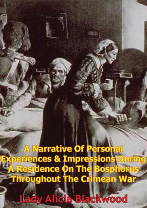 Cover of the book A Narrative Of Personal Experiences & Impressions During A Residence On The Bosphorus Throughout The Crimean War by Hon. Sir John William Fortescue