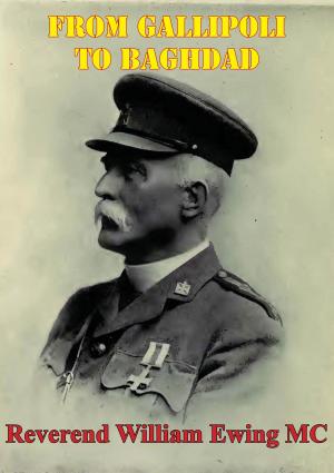 Cover of the book From Gallipoli To Baghdad [Illustrated Edition] by Major General Alfred Toppe