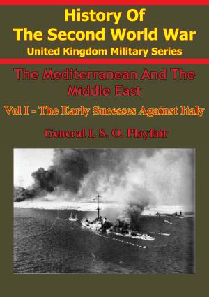 Cover of the book The Mediterranean and Middle East: Volume I The Early Successes Against Italy (To May 1941) [Illustrated Edition] by Fleet Admiral Chester W. Nimitz, E. B. Potter