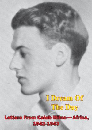 Cover of I Dream Of The Day - Letters From Caleb Milne - Africa, 1942-1943 [Illustrated Edition]
