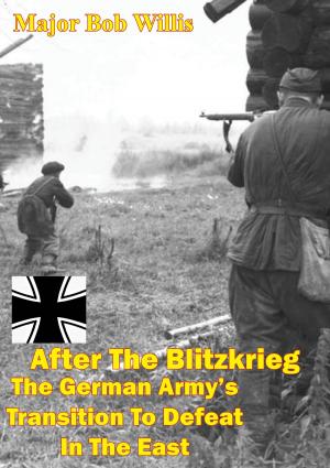 Cover of the book After The Blitzkrieg: The German Army’s Transition To Defeat In The East by Willi Heinrich