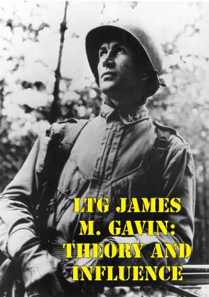 Cover of the book LTG James M. Gavin: Theory And Influence by Group Captain John Edward Tennant D.S.O. M.C.