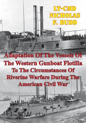 Cover of the book Adaptation Of The Vessels Of The Western Gunboat Flotilla To The Circumstances Of Riverine Warfare by Colonel Hans Christian Adamson