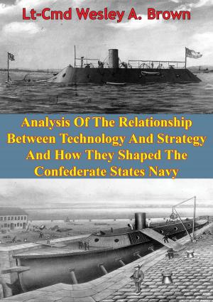 Cover of Analysis Of The Relationship Between Technology And Strategy And How They Shaped The Confederate States Navy [Illustrated Edition]