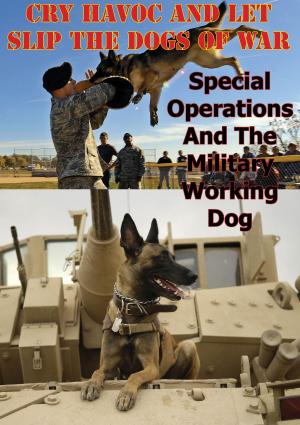 Cover of the book “Cry Havoc And Let Slip The Dogs Of War”. Special Operations And The Military Working Dog by LTC Robert L. Jahns