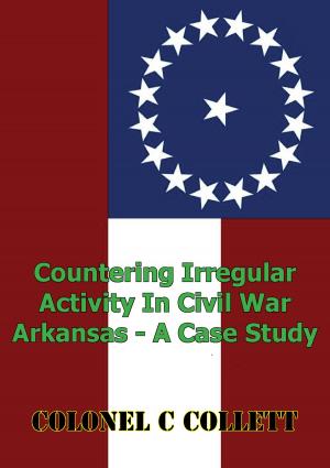 Cover of the book Countering Irregular Activity In Civil War Arkansas - A Case Study by Matilda 