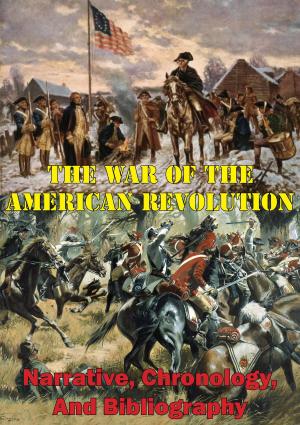 Cover of the book The War Of The American Revolution: Narrative, Chronology, And Bibliography [Illustrated Edition] by General Edward Porter Alexander