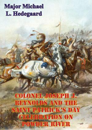 Cover of the book Colonel Joseph J. Reynolds And The Saint Patrick’s Day Celebration On Powder River; by Major Adam Bancroft