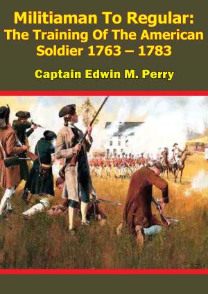 bigCover of the book Militiaman To Regular: The Training Of The American Soldier 1763 – 1783 by 