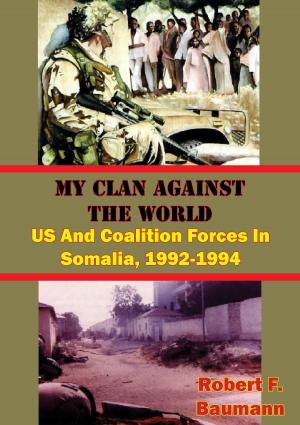 bigCover of the book My Clan Against The World: US And Coalition Forces In Somalia, 1992-1994 [Illustrated Edition] by 