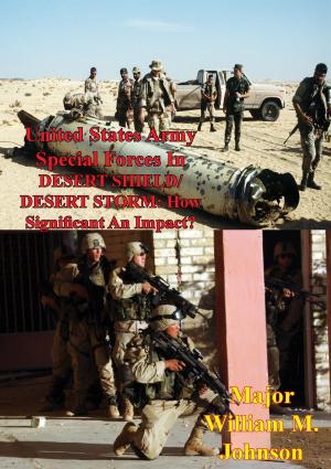 Cover of the book United States Army Special Forces In DESERT SHIELD/ DESERT STORM: How Significant An Impact? by David Arturi