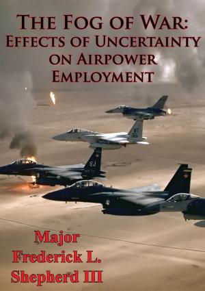 Cover of the book The Fog Of War: Effects Of Uncertainty On Airpower Employment by Samuel D. Ward