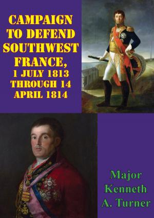 Cover of the book Campaign To Defend Southwest France, 1 July 1813 Through 14 April 1814 by Lt.-Colonel Sisson C. Pratt (Late R.E.)