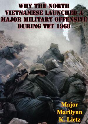 Cover of the book Why The North Vietnamese Launched A Major Military Offensive During Tet 1968 by Baron César de Bazancourt