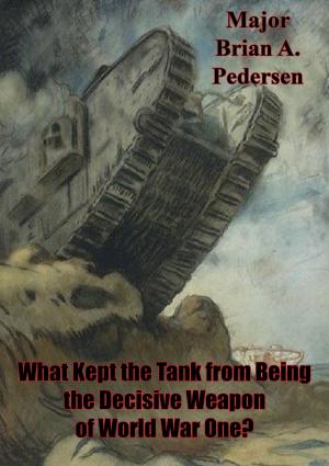 Cover of the book What Kept The Tank From Being The Decisive Weapon Of World War One? by Major James H. Montman