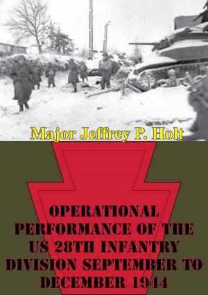 Cover of the book Operational Performance Of The US 28th Infantry Division September To December 1944 by Major James E. Elder