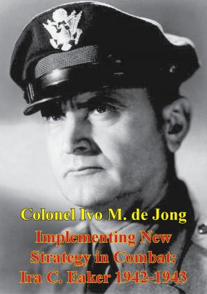 Cover of the book Implementing New Strategy In Combat: Ira C. Eaker 1942-1943 by Major Mark F. Duffield USAF