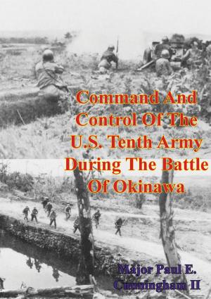 Cover of the book Command And Control Of The U.S. Tenth Army During The Battle Of Okinawa by Major S. J. M. Auld