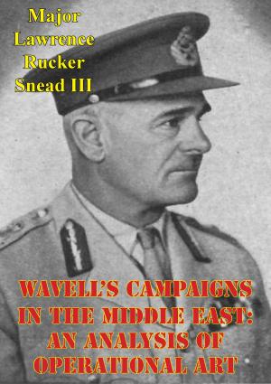Cover of the book Wavell's Campaigns In The Middle East: An Analysis Of Operational Art by Bernard D. Claxton, John H. Gurtcheff