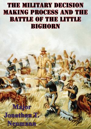 Cover of the book The Military Decision Making Process And The Battle Of The Little Bighorn by Joseph Tenenbaum