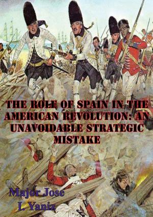 Cover of the book The Role Of Spain In The American Revolution: An Unavoidable Strategic Mistake by Lt.-Col. Harry M. Murdock USMC