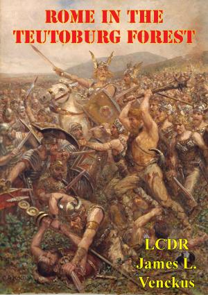 Cover of the book Rome In The Teutoburg Forest by Dr. St. Louis A. Estes