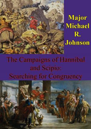 Cover of the book The Campaigns Of Hannibal And Scipio: Searching For Congruency by Major Anthony Brogna