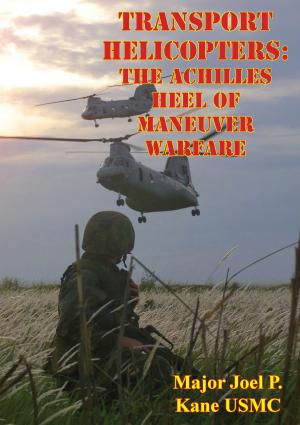 Cover of the book Transport Helicopters: The Achilles Heel Of Maneuver Warfare by Priscilla D. Jones
