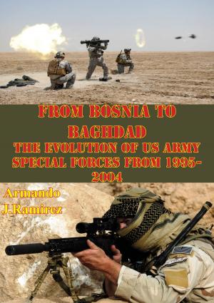 Cover of From Bosnia To Baghdad: The Evolution Of US Army Special Forces From 1995-2004