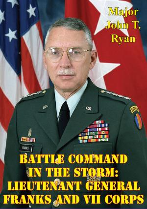 Cover of the book Battle Command In The Storm: Lieutenant General Franks And VII Corps by Major Bradford J. “BJ” Shwedo USAF