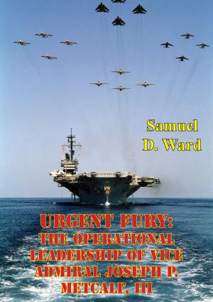 Cover of the book Urgent Fury: The Operational Leadership Of Vice Admiral Joseph P. Metcalf, III by Lt. Col Ricardo Albert Puche