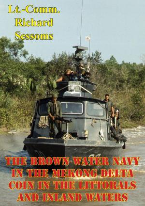 Cover of the book The Brown Water Navy In The Mekong Delta: COIN In The Littorals And Inland Waters by Brevet Lt.-Col. Theodore Ayrault Dodge