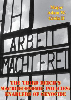 Cover of the book The Third Reich's Macroeconomic Policies: Enablers Of Genocide by Field Marshal Viscount Bernard Law Montgomery of Alamein KG GCB DSO PC